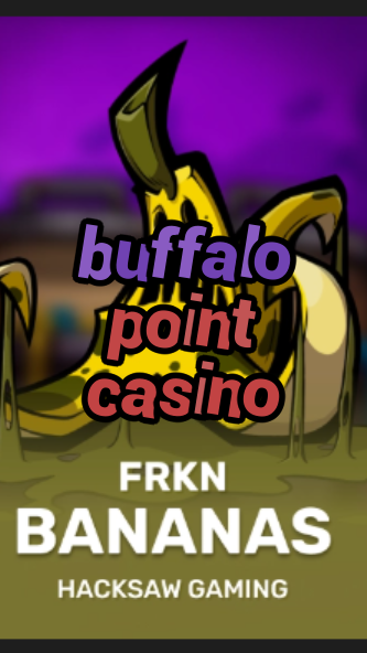buffalo point casino-3xn3u5udepyz9m9w5iat.com